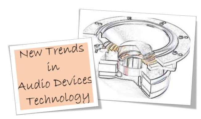 New trends in audio devices technology