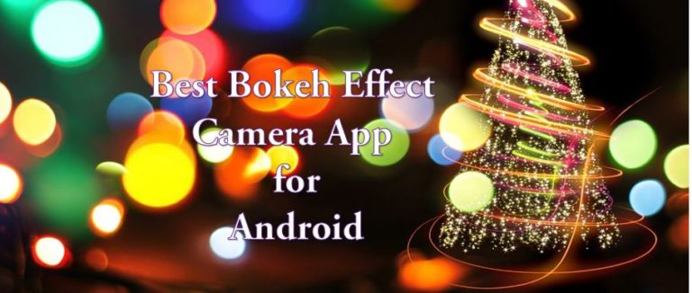 10 Best Bokeh Effect Camera App for Android DLSR Like Bokeh Photography