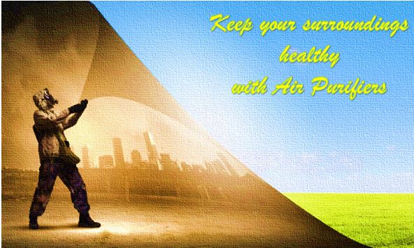 Keep your surroundings healthy with Air Purifiers