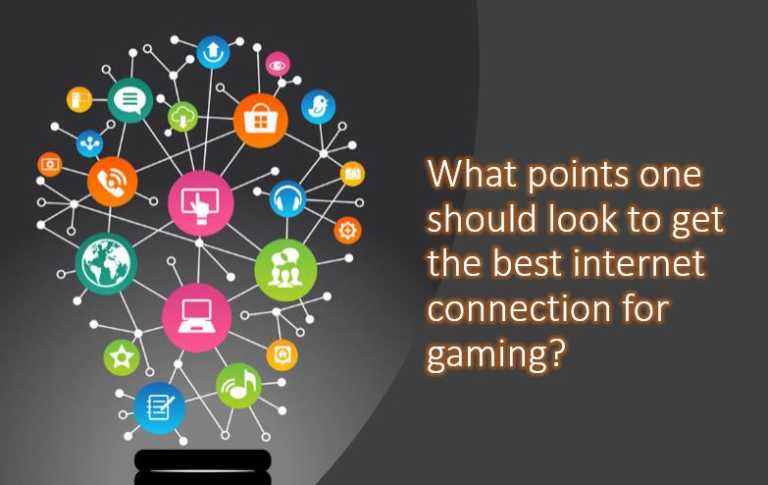 What points one should look to get the best internet connection for gaming
