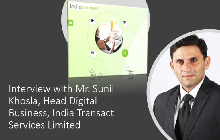 Interview with Mr. Sunil Khosla Head Digital Business India Transact Services Limited