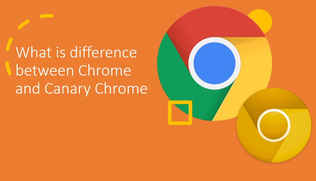 What is the difference between Chrome and Chrome Canary? - H2S Media