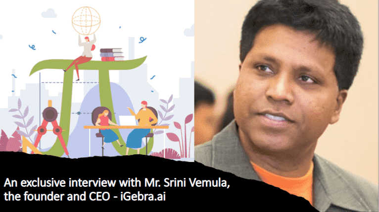 An exclusive interview with Mr Srini Vemula the founder and CEO iGebra.ai