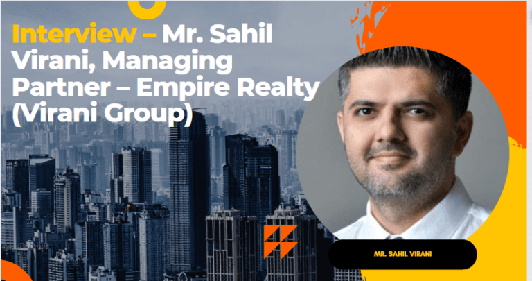 Interview – Mr. Sahil Virani Managing Partner – Empire Realty Virani Group