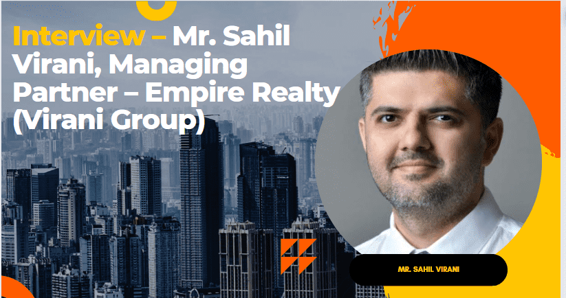 Interview – Mr. Sahil Virani Managing Partner – Empire Realty Virani Group
