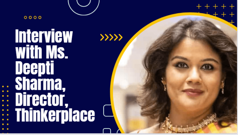 Interview with Ms. Deepti Sharma, Director, Thinkerplace