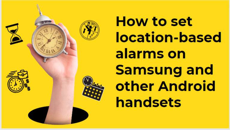 set location based alarms on Samsung and other Android