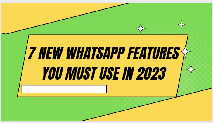New WhatsApp features you must use in 2023
