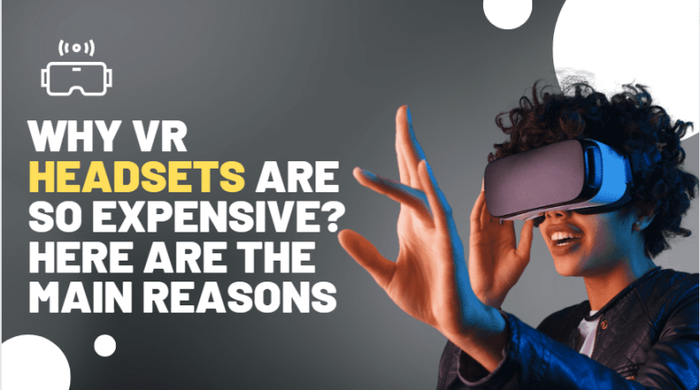 Why VR headsets are so Expensive Here Are The Main Reasons