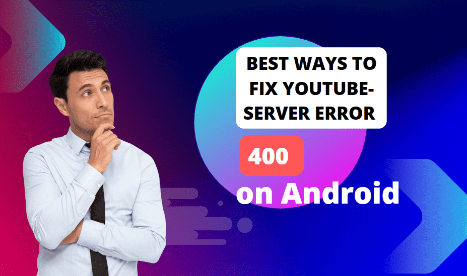 Best Ways to Fix YouTube Server Error 400 on Android