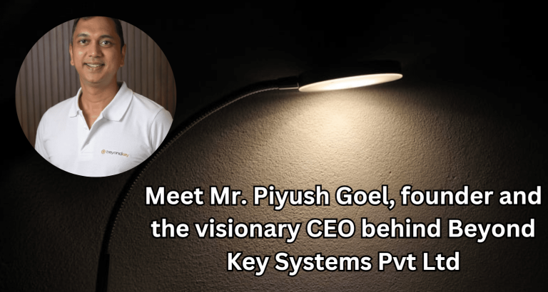Interview with Mr. Piyush Goel founder and CEO Beyond Key Systems Pvt Ltd