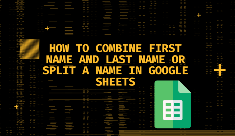 combine first name and last name or split a name in Google Sheets